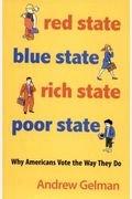 Red State, Blue State, Rich State, Poor State: Why Americans Vote The Way They Do - Expanded Edition