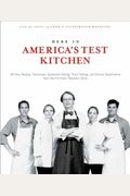 Here in Americas Test Kitchen AllNew Recipes Quick Tips Equipment Ratings Food Tastings Brand Science Experiments from the Hit Public Television Show