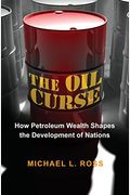 The Oil Curse: How Petroleum Wealth Shapes The Development Of Nations