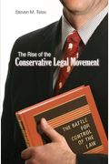 The Rise Of The Conservative Legal Movement: The Battle For Control Of The Law
