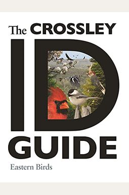 The Crossley Id Guide: Eastern Birds The Crossley Id Guide: Eastern Birds