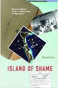Island Of Shame: The Secret History Of The U.s. Military Base On Diego Garcia