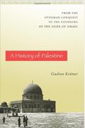 A History Of Palestine: From The Ottoman Conquest To The Founding Of The State Of Israel
