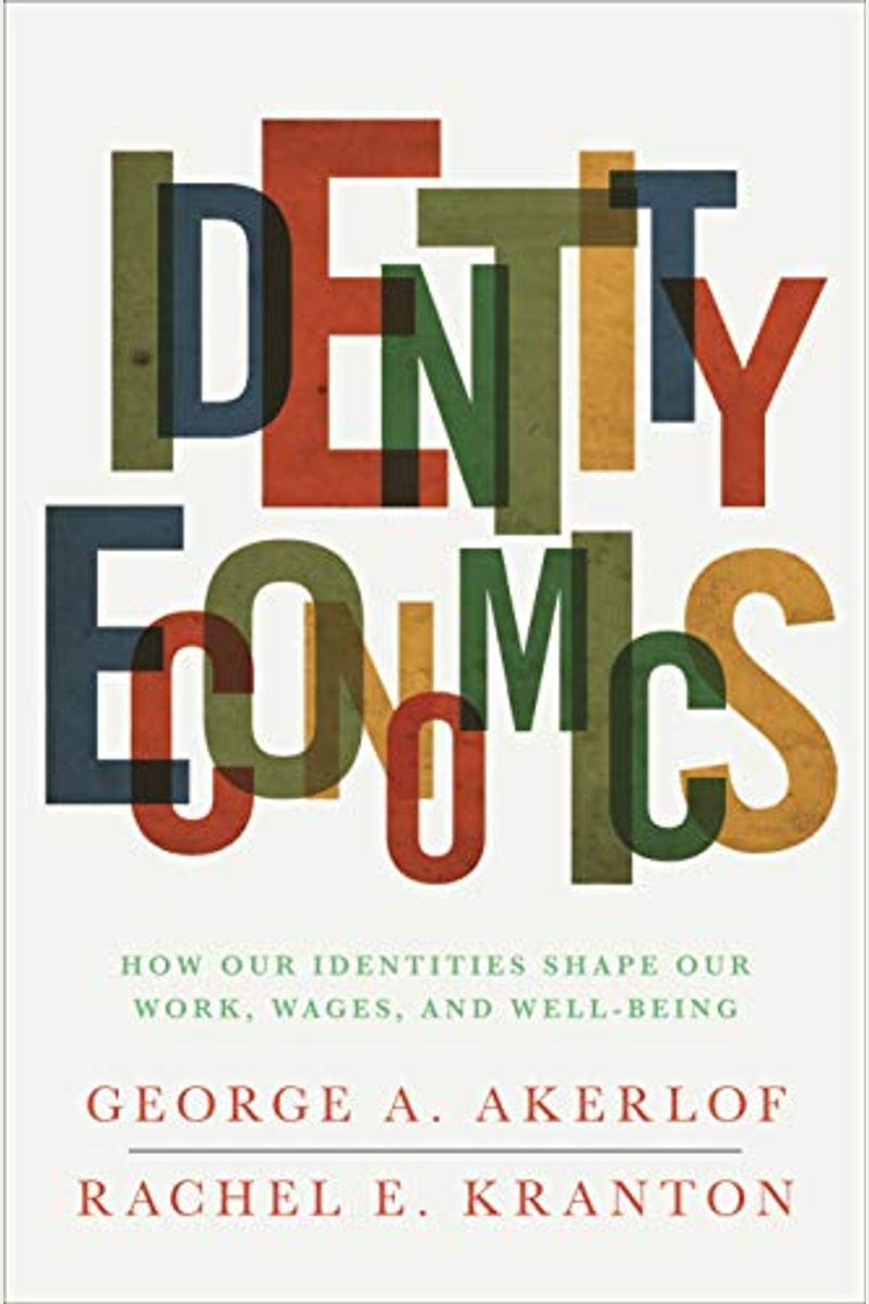 Identity Economics: How Our Identities Shape Our Work, Wages, And Well-Being