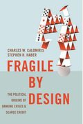Fragile By Design: The Political Origins Of Banking Crises And Scarce Credit