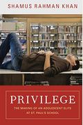 Privilege: The Making Of An Adolescent Elite At St. Paul's School