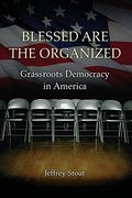 Blessed Are the Organized: Grassroots Democracy in America