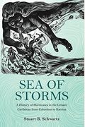 Sea Of Storms: A History Of Hurricanes In The Greater Caribbean From Columbus To Katrina