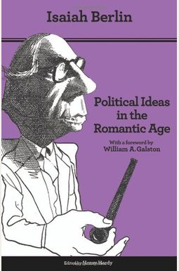 Political Ideas In The Romantic Age: Their Rise And Influence On Modern Thought - Updated Edition Political Ideas In The Romantic Age: Their Rise And Influence On Modern Thought - Updated Edition
