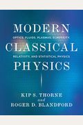 Modern Classical Physics: Optics, Fluids, Plasmas, Elasticity, Relativity, And Statistical Physics