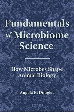 Fundamentals of Microbiome Science: How Microbes Shape Animal Biology Fundamentals of Microbiome Science: How Microbes Shape Animal Biology