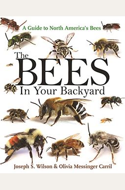 The Bees In Your Backyard: A Guide To North America's Bees The Bees In Your Backyard: A Guide To North America's Bees