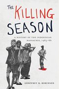 The Killing Season: A History Of The Indonesian Massacres, 1965-66