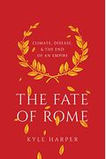 The Fate Of Rome: Climate, Disease, And The End Of An Empire