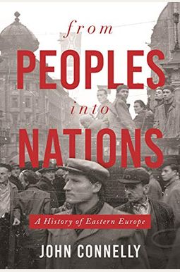 From Peoples Into Nations: A History of Eastern Europe From Peoples Into Nations: A History of Eastern Europe