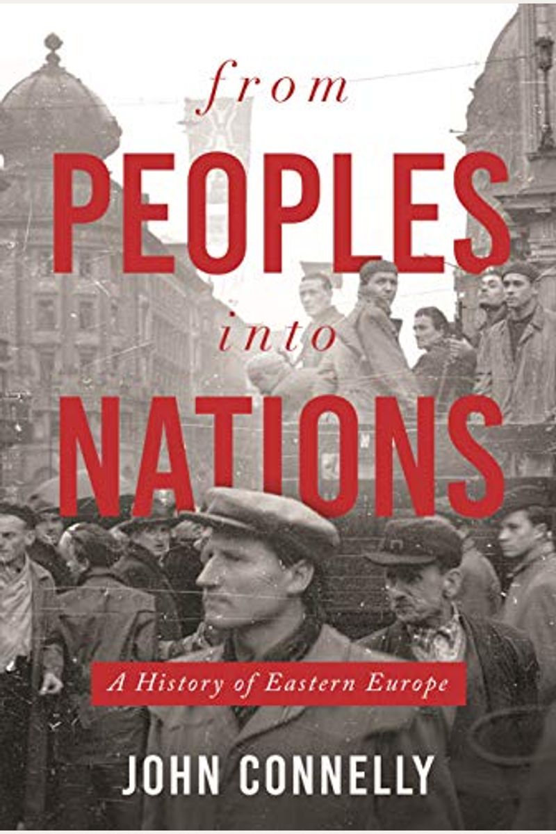 From Peoples Into Nations: A History of Eastern Europe