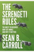 The Serengeti Rules: The Quest To Discover How Life Works And Why It Matters - With A New Q&A With The Author