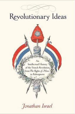 Revolutionary Ideas: An Intellectual History Of The French Revolution From The Rights Of Man To Robespierre Revolutionary Ideas: An Intellectual History Of The French Revolution From The Rights Of Man To Robespierre
