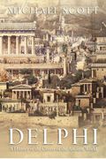 Delphi: A History Of The Center Of The Ancient World