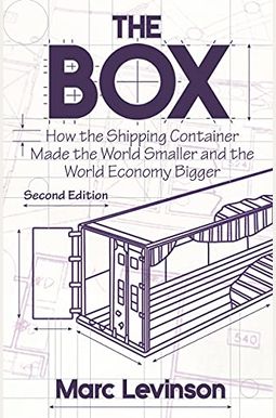 The Box: How The Shipping Container Made The World Smaller And The World Economy Bigger - Second Edition With A New Chapter By The Box: How The Shipping Container Made The World Smaller And The World Economy Bigger - Second Edition With A New Chapter By