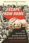Escape From Rome: The Failure Of Empire And The Road To Prosperity