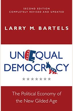 Unequal Democracy: The Political Economy Of The New Gilded Age - Second Edition Unequal Democracy: The Political Economy Of The New Gilded Age - Second Edition