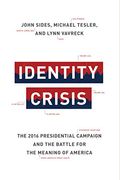 Identity Crisis: The 2016 Presidential Campaign And The Battle For The Meaning Of America