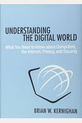 Understanding The Digital World: What You Need To Know About Computers, The Internet, Privacy, And Security
