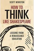 How To Think Like Shakespeare: Lessons From A Renaissance Education