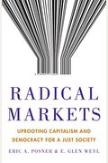 Radical Markets: Uprooting Capitalism And Democracy For A Just Society