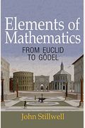 Elements Of Mathematics: From Euclid To GöDel