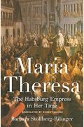 Maria Theresa: The Habsburg Empress In Her Time