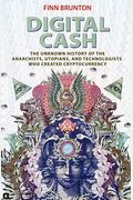 Digital Cash: The Unknown History Of The Anarchists, Utopians, And Technologists Who Created Cryptocurrency