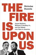 The Fire Is Upon Us: James Baldwin, William F. Buckley Jr., And The Debate Over Race In America