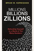 Millions, Billions, Zillions: Defending Yourself In A World Of Too Many Numbers