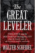 The Great Leveler: Violence And The History Of Inequality From The Stone Age To The Twenty-First Century (The Princeton Economic History Of The Western World)