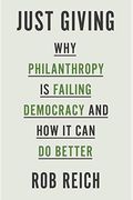 Just Giving: Why Philanthropy Is Failing Democracy And How It Can Do Better