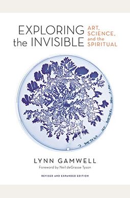 Exploring The Invisible: Art, Science, And The Spiritual - Revised And Expanded Edition Exploring The Invisible: Art, Science, And The Spiritual - Revised And Expanded Edition