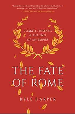 The Fate Of Rome: Climate, Disease, And The End Of An Empire The Fate Of Rome: Climate, Disease, And The End Of An Empire
