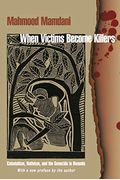 When Victims Become Killers: Colonialism, Nativism, And The Genocide In Rwanda