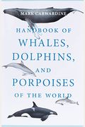 Handbook of Whales, Dolphins, and Porpoises of the World