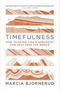 Timefulness: How Thinking Like A Geologist Can Help Save The World