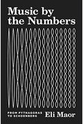 Music By The Numbers: From Pythagoras To Schoenberg