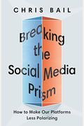 Breaking The Social Media Prism: How To Make Our Platforms Less Polarizing