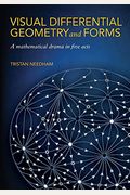 Visual Differential Geometry And Forms: A Mathematical Drama In Five Acts