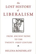 The Lost History Of Liberalism: From Ancient Rome To The Twenty-First Century