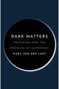 Dark Matters: Pessimism and the Problem of Suffering