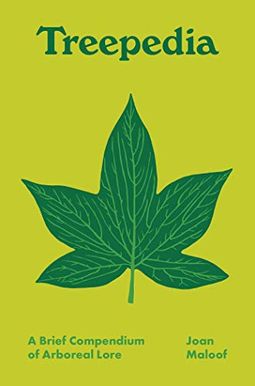 Treepedia: A Brief Compendium Of Arboreal Lore Treepedia: A Brief Compendium Of Arboreal Lore