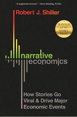 Narrative Economics: How Stories Go Viral And Drive Major Economic Events