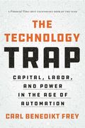 The Technology Trap: Capital, Labor, And Power In The Age Of Automation